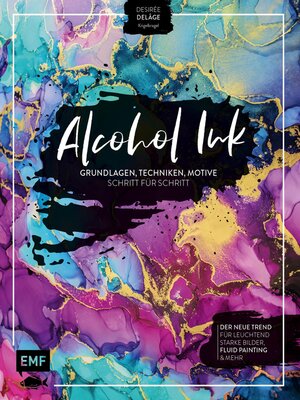 cover image of Alcohol Ink – Grundlagen, Techniken, Motive Schritt für Schritt